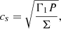 $$ \begin{aligned} c_s = \sqrt{\frac{\Gamma _1 P}{\Sigma }}, \end{aligned} $$