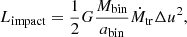 $$ \begin{aligned} L_\mathrm{impact} = \frac{1}{2} G \frac{M_\mathrm{bin} }{a_\mathrm{bin} } \dot{M}_\mathrm{tr} \Delta u^2, \end{aligned} $$