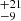 $ _{-9}^{+21} $