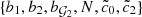 $ \{ b_1, b_2, b_{\mathcal{G}_2}, N, \tilde{c}_0, \tilde{c}_2 \} $