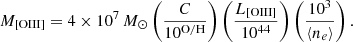 $$ \begin{aligned} M_{\rm [OIII]} = 4 \times 10^7\,M_{\odot } \left(\frac{C}{10^\mathrm{O/H}}\right) \left(\frac{L_{\rm [OIII]}}{10^{44}}\right) \left(\frac{10^{3}}{\langle n_e \rangle }\right). \end{aligned} $$