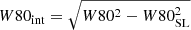 $ W80_{\mathrm{int}} = \sqrt{W80^2 - W80_{\mathrm{SL}}^2} $
