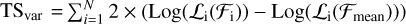 $ = \mathop \sum \limits_{i = 1}^N 2 \times ({\rm{Log}}({{\cal L}_{\rm{i}}}({{\cal F}_{\rm{i}}})) - {\rm{Log}}({{\cal L}_{\rm{i}}}({{\cal F}_{{\rm{mean}}}})))$
