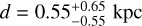 $d = 0.55_{ - 0.55}^{ + 0.65}{\rm{kpc}}$