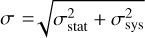 $\sigma = \sqrt {\sigma _{{\rm{stat}}}^2 + \sigma _{{\rm{sys}}}^2} $