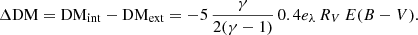 $$ \begin{aligned} \mathrm{\Delta DM} = \mathrm{DM_{int}} - \mathrm{DM_{ext}} = - 5 \,\frac{\gamma }{2(\gamma - 1)} \, 0.4 e_{\lambda } \, R_{V} \, E(B-V). \end{aligned} $$