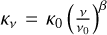 ${\kappa _v} = {\kappa _0}{\left( {{v \over {{v_0}}}} \right)^\beta }$