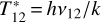 $T_{12}^* = h{v_{12}}/k$