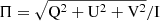 $ \Pi =\sqrt{\mathrm{Q}^2+\mathrm{U}^2+\mathrm{V}^2}/\mathrm{I} $