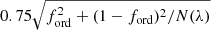$ 0.75\sqrt{f^2_{\mathrm{ord}}+(1-f_{\mathrm{ord}})^2/N(\lambda)} $