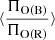 $ \langle \frac{\Pi_{\mathrm{O(B)}}}{\Pi_{\mathrm{O(R)}}} \rangle $