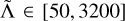 $\tilde \Lambda \in [50,3200]$