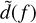 $\tilde d(f)$