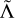 $\tilde \Lambda $