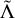 $\tilde \Lambda $