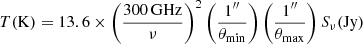 $$ \begin{aligned} T(\mathrm{K})=13.6\times \left(\frac{300 \, \mathrm{GHz}}{\nu } \right)^2 \left(\frac{1^{\prime \prime }}{\theta _{\mathrm{min}}} \right)\left(\frac{1^{\prime \prime }}{\theta _{\mathrm{max}}} \right)S_\nu (\mathrm{Jy}) \end{aligned} $$