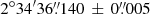 $ 2^\circ 34^\prime 36{{\overset{\prime\prime}{.}}}140\,\pm\,0{{\overset{\prime\prime}{.}}}005 $