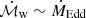 $ \mathcal{\dot M}_{\mathrm{w}}\sim{\dot M_{\mathrm{Edd}}} $