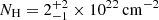 $ N_{\mathrm{H}}=2^{+2}_{-1}\times10^{22}\,\mathrm{cm}^{-2} $