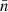 $ \bar{n} $
