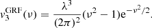 $$ \begin{aligned} v^\mathrm{GRF}_3(\nu )&= \frac{\lambda ^3}{(2\pi )^2}(\nu ^2-1)\mathrm{e}^{-\nu ^2/2}. \end{aligned} $$