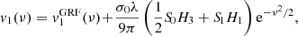 $$ \begin{aligned} v_1(\nu )&= v_1^\mathrm{GRF}(\nu )\! +\! \frac{\sigma _0\lambda }{9\pi }\left(\frac{1}{2}{S\!}_0H_3 + {S\!}_1H_1\right) \mathrm{e}^{-\nu ^2/2},\end{aligned} $$