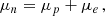 $$ \begin{aligned} \mu _n&= \mu _p+\mu _e \, , \end{aligned} $$