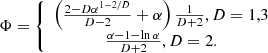 $$ \begin{aligned} \Phi =\left\{ \begin{array}{c} \left(\frac{2-D \alpha ^{1-2/D}}{D-2}+\alpha \right)\frac{1}{D+2}, D=1,3 \\ \frac{\alpha -1-\ln \alpha }{D+2}, D=2. \end{array} \right. \end{aligned} $$