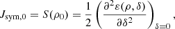 $$ \begin{aligned} J_{\rm sym,0}= S(\rho _0) = \frac{1}{2} \left(\frac{\partial ^2 \varepsilon (\rho ,\delta )}{\partial \delta ^2}\right)_{\delta =0}, \end{aligned} $$