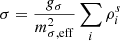 $$ \begin{aligned} {\sigma }&= \frac{g_{\sigma }}{m_{\sigma ,\mathrm{eff}}^{2}}\sum _{i} \rho ^s_i\end{aligned} $$