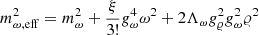$$ \begin{aligned} m_{\omega ,\mathrm{eff}}^{2}&= m_{\omega }^{2}+ \frac{\xi }{3!}g_{\omega }^{4}{\omega }^{2} +2\Lambda _{\omega }g_{\varrho }^{2}g_{\omega }^{2}{\varrho }^{2}\end{aligned} $$