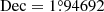 $ \mathrm{Dec}=1{{\overset{\circ}{.}}}94692 $