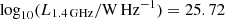 $ \log_{10}(L_{\mathrm{1.4\,GHz}}/\mathrm{W}\,\mathrm{Hz}^{-1})=25.72 $