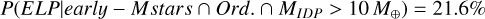 $\[P\left({ELP|early }- {Mstars} \cap {Ord.} \cap M_{I D P}>10 ~M_{\oplus}\right)=21.6 \%\]$