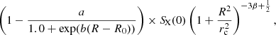 $$ \begin{aligned} \left(1 - \frac{a}{1.0 + \exp (b(R - R_0))}\right) \times {S\!}_{\rm X} (0) \left(1 + \frac{R^2}{r_{\rm c}^2}\right)^{-3\beta + \frac{1}{2}}, \end{aligned} $$