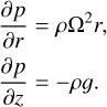 $\[\begin{aligned}& \frac{\partial p}{\partial r}=\rho \Omega^2 r, \\& \frac{\partial p}{\partial z}=-\rho g.\end{aligned}\]$