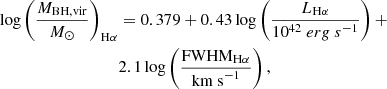 $$ \begin{aligned} \log \left(\frac{M_{\rm BH,vir}}{M_{\odot }} \right)_{\rm H\alpha }&= 0.379 + 0.43 \log \left( \frac{ L_{\rm H\alpha }}{10^{42} \mathrm ~erg ~s^{-1}}\right) + \nonumber \\&2.1 \log \left(\frac{\mathrm{FWHM}_{\rm H\alpha }}{\mathrm{km~s}^{-1}} \right), \end{aligned} $$