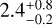 $2.4_{ - 0.2}^{ + 0.8}$