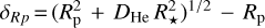 ${\delta _{Rp}} = {\left( {R_{\rm{p}}^2 + {D_{{\rm{He}}}}R_ \star ^2} \right)^{1/2}} - {R_{\rm{p}}}$