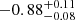 $ -0.88^{+0.11}_{-0.08} $