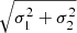 $ \sqrt{\sigma_{1}^2 + \sigma_{2}^2} $