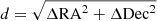 $ d = \sqrt{\Delta \mathrm{RA}^2 + \Delta \mathrm{Dec}^2} $