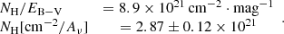$$ \begin{aligned} \begin{array}{lcl} N_{\rm H}/E_{\mathrm{B-V}}&= 8.9\times 10^{21}\,\mathrm{cm^{-2}\cdot mag^{-1}}\\ N_{\rm H}\mathrm{[cm^{-2}}/A_{\mathrm{\nu }}]&= 2.87\pm 0.12\times 10^{21} \end{array}. \end{aligned} $$
