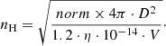 $$ \begin{aligned} n_{\rm H}=\sqrt{\frac{norm\times 4\pi \cdot D^{2}}{1.2\cdot \eta \cdot 10^{-14}\cdot V}}\cdot \end{aligned} $$