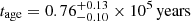 $ t_{\mathrm{age}}=0.76_{-0.10}^{+0.13}\times10^5\,\mathrm{years} $