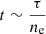 $ t\sim\frac{\tau}{n_{\mathrm{e}}} $