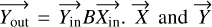 $\overrightarrow {{Y_{{\rm{out }}}}} = \overrightarrow {{Y_{{\rm{in }}}}} B\overrightarrow {{X_{{\rm{in }}}}} \cdot \vec X{\rm{ and }}\vec Y$