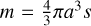 $m = {4 \over 3}\pi {a^3}s$