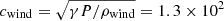 $ c_{\mathrm{wind}}=\sqrt{\gamma P/\rho_{\mathrm{wind}}}=1.3\times 10^2 $