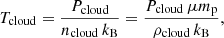 $$ \begin{aligned} T_{\rm cloud} = \frac{P_{\rm cloud}}{n_{\rm cloud} \, k_{\rm B}} = \frac{P_{\rm cloud} \, \mu m_{\rm p}}{\rho _{\rm cloud} \, k_{\rm B}}, \end{aligned} $$